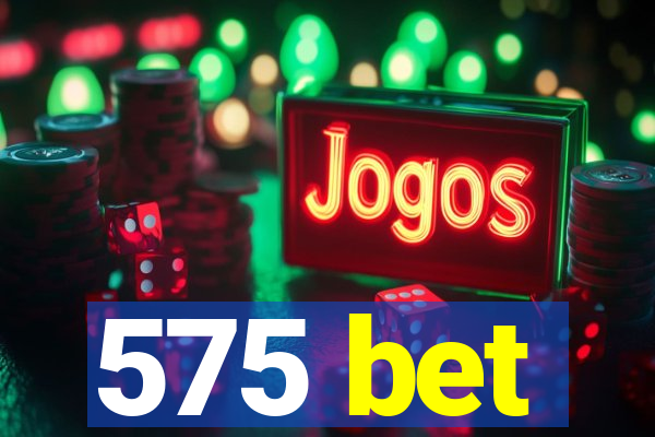 575 bet